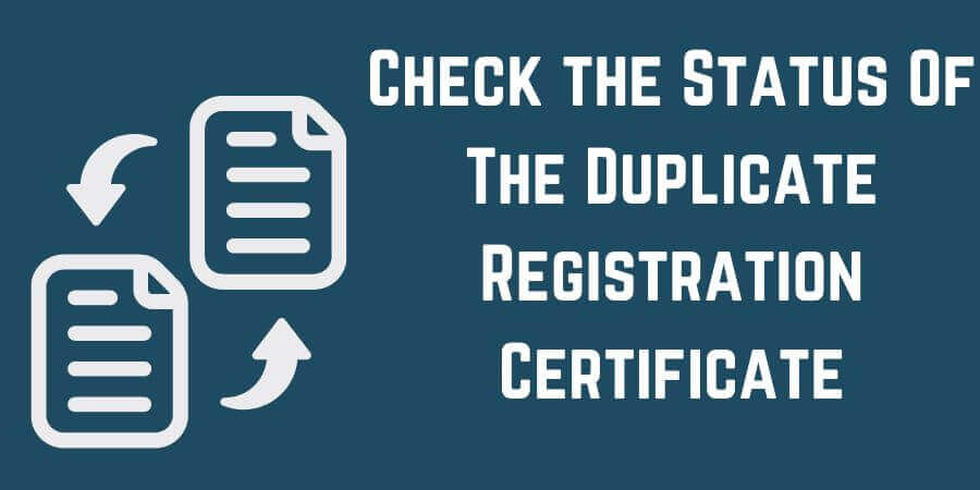 Check the Status Of The Duplicate Registration Certificate